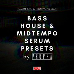 Hour25 Ent. & Proppa Present: Bass House & Midtempo Serum Presets by Proppa (FREE DOWNLOAD)