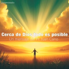 Cerca De Dios Todo Es Posible - Pr. Juan Cano