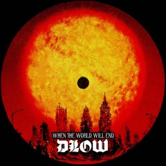 DLOW - When The World Will End