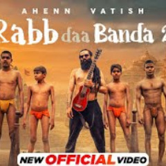 Rabb Daa Banda 2 (Official Video) Ahenn Vatish | Gurmohh | Latest Punjabi Song 2022 |