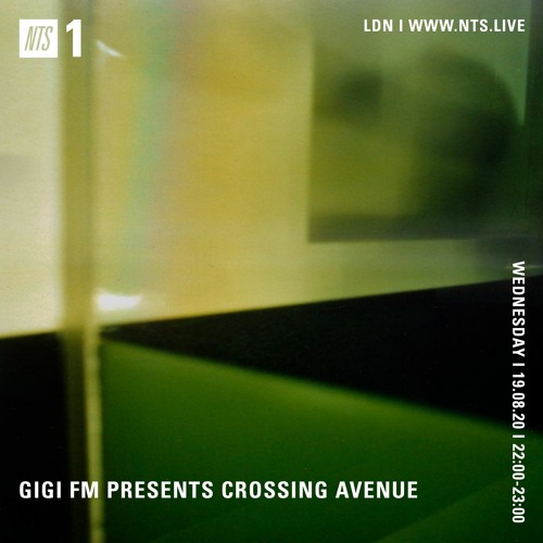 NTS ~ GiGi FM Presents Crossing Avenue ~ 19th August 2020