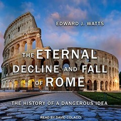 [ACCESS] [KINDLE PDF EBOOK EPUB] The Eternal Decline and Fall of Rome: The History of