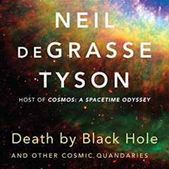READ EPUB 📋 Death by Black Hole: And Other Cosmic Quandaries by  Neil deGrasse Tyson