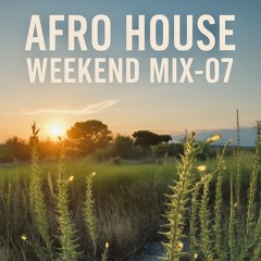 Afro House WEEKEND MIX - 07
