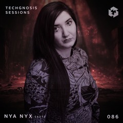 Techgnosis Sessions 086 - Nya Nyx [AUT]
