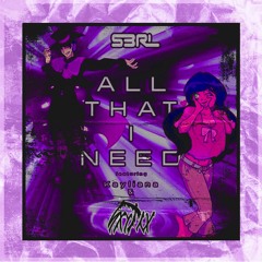 S3RL - All That I Need (sxythx Remix)