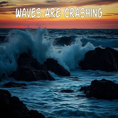 Waves Are Crashing