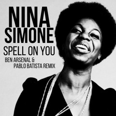 Nina Simone - Spell On You ( Ben Arsenal x Pablo Batista Remix)