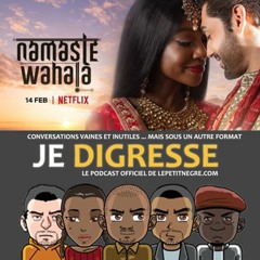 Je Digresse #48 - Namaste Wahala (La review)