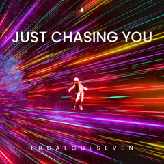 JUST CHASING YOU