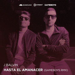 J Balvin - Hasta el Amanecer (GAMEBOYS Remix)