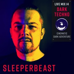 SLEEPERBEAST - Live Mix 14 - CINEMATIC DARK TECHNO - Electronic Adventure