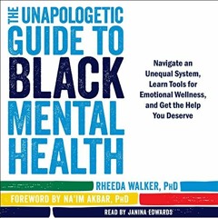 [View] EPUB KINDLE PDF EBOOK The Unapologetic Guide to Black Mental Health: Navigate