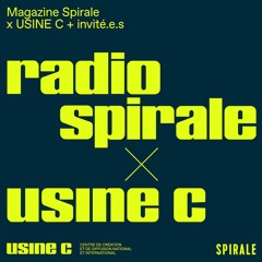 #2 Radio Spirale x USINE C : Attention arts vivants !