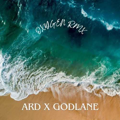 ARD X GODLANE - OXYGEN REMIX