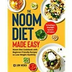 [PDF][Download] The Noom Diet Made Easy: Noom Diet Cookbook with Beginner-Friendly Recipes to Lose W