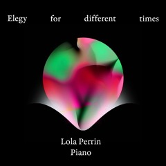 Elegy For Different Times (Lola Perrin 2022)