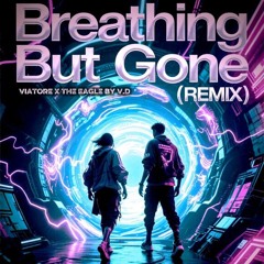 VIATOREM X THE EAGLE by V.D- Breathing But Gone- REMIX