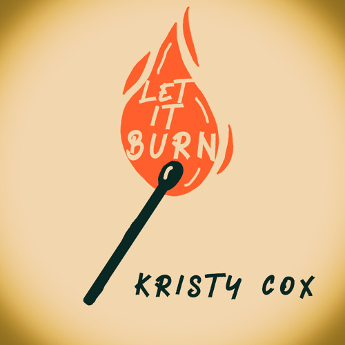 Stream Let It Burn by Kristy Cox | Listen online for free on SoundCloud