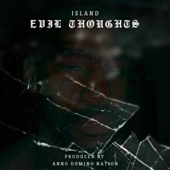 Island - Evil Thoughts (Produced By Anno Domino Nation)