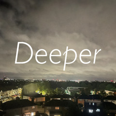 Deeper