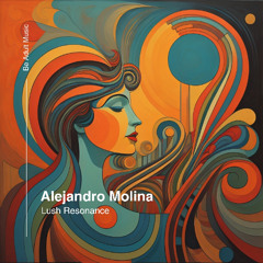 Alejandro Molina - Lush Resonance (Original Mix) [Out 12th May 2025]