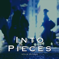 INTO PIECES