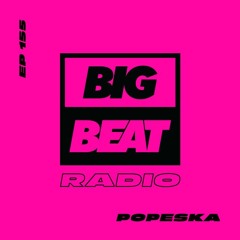 Big Beat Radio: EP #155 - Popeska (Popeska's Ramblings Mix)