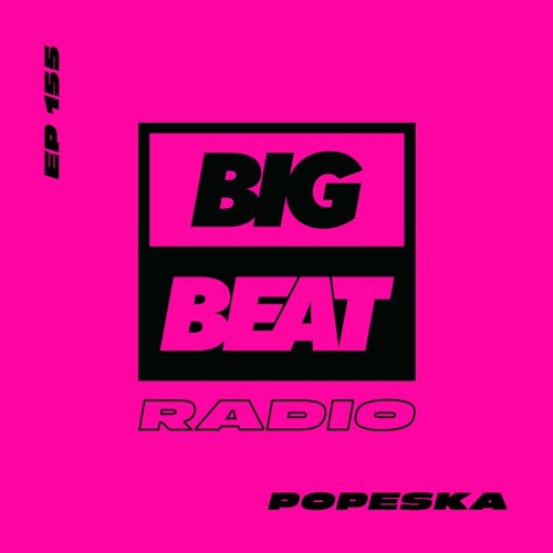 Big Beat Radio: EP #155 - Popeska (Popeska's Ramblings Mix)