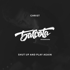 CHRIST - SHUT UP AND PLAY AGAIN
