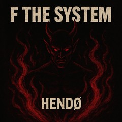 HENDØ - F THE SYSTEM [FREE DL]