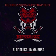 BLOODLUST - IMMA BOSS ( FRAW VS HURRICANEZZZ RAWTRAP EDIT*FREE DL )