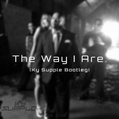 The Way I Are (Ky Supple Bootleg)