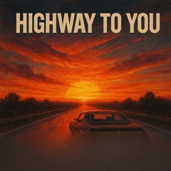 Highway to You