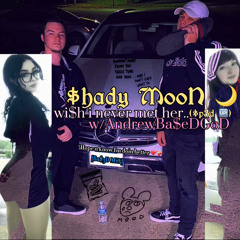 Shady MooN- wish i never met her.. w/Andrewba$edGod [Ba$eDMiX] (sped up)