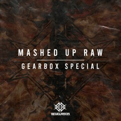 MASHED UP RAW (GEARBOX SPECIAL)