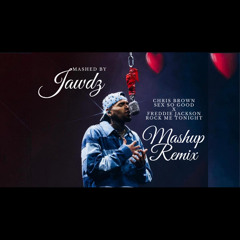 Rock Me Tonight x Sex So Good Mashup Remix (Freddie Jackson & Chris Brown) Mashed By JAWDZ