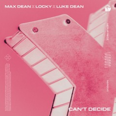 Can't Decide - Max Dean, Luke Dean, Locky (SHY LAND EDIT)
