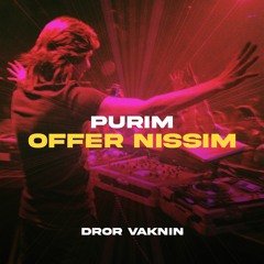 Offer Nissim PURIM ✨ - Dror Vaknin mixset
