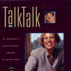 [GET] EBOOK 📫 Talk, Talk: A Children's Book Author Speaks to Grown-Ups by  E.L. Koni