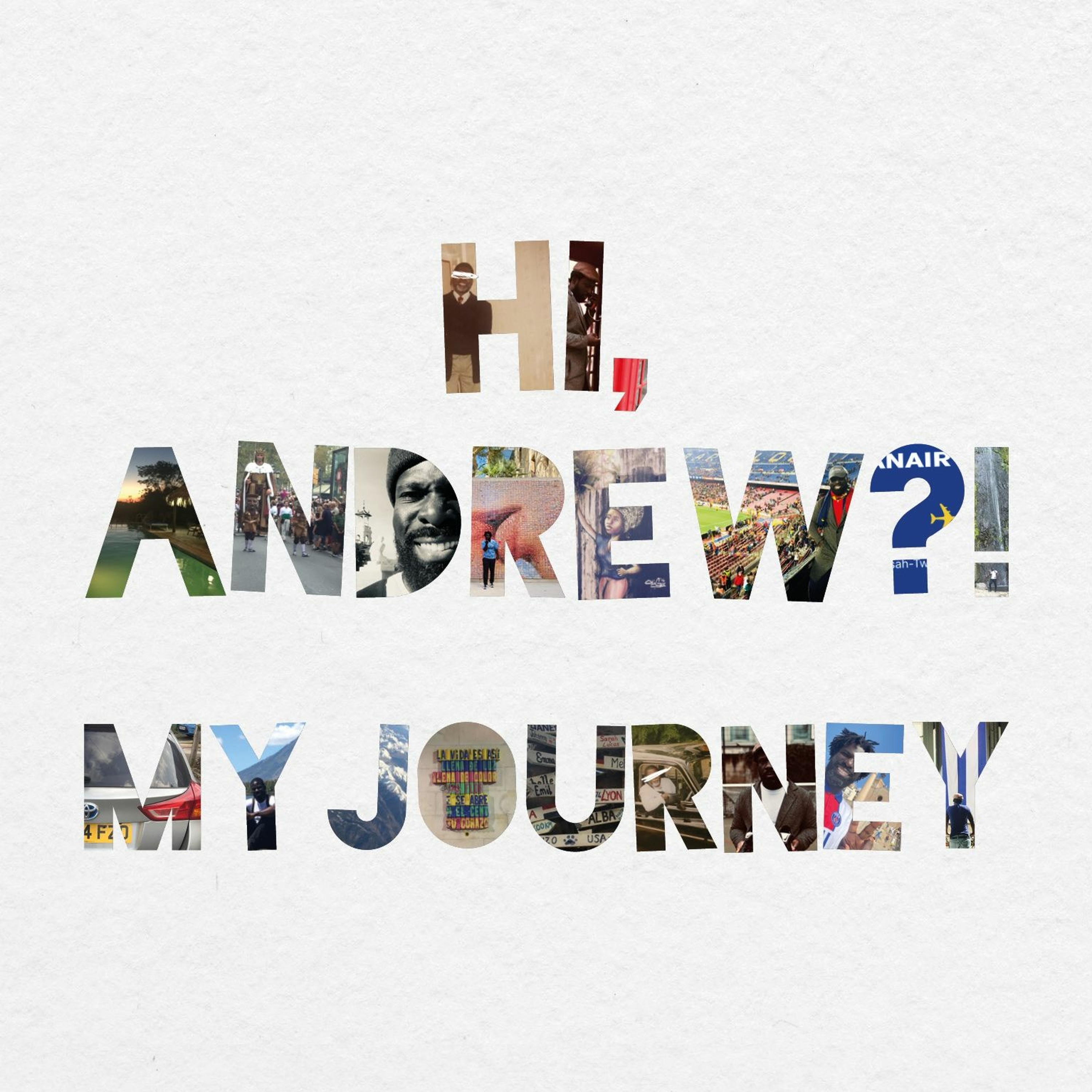 Hi, Andrew?! My Journey