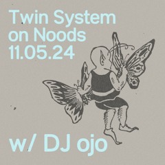 Twin System with DJ ojo // NOODS // 11.5.24