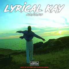 NON,NON,NON by Lyrical kay (Prod by Dj king kay & Kelton wana)