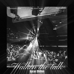 Walkin The Talk | Karan Dhillon