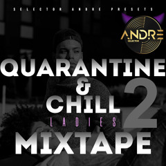 QUARANTINE & CHILL PART 2 LADIES MIXTAPE (SELECTOR ANDRE)