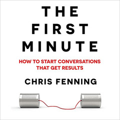 [GET] EBOOK 💗 How to Start Conversations That Get Results: The First Minute, Book 1