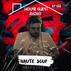 House Guest Radio 032 ft. Haute Soup