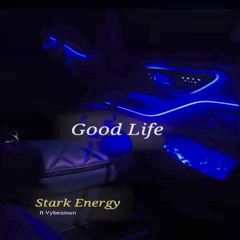 Stark Energy. Good life ft Vybezman