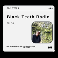 Black Teeth Radio: Moving Closer Radio With DJ Zo 26 - 12 - 24