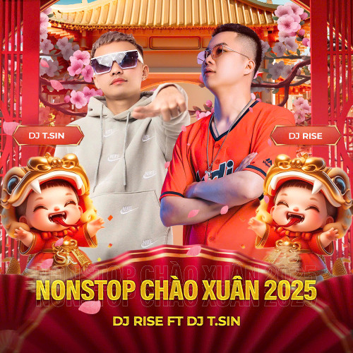 NONTOP CHÀO XUÂN 2025 - FULL SET NHẠC CHIẾN - DJ TSIN FT RISE MIX